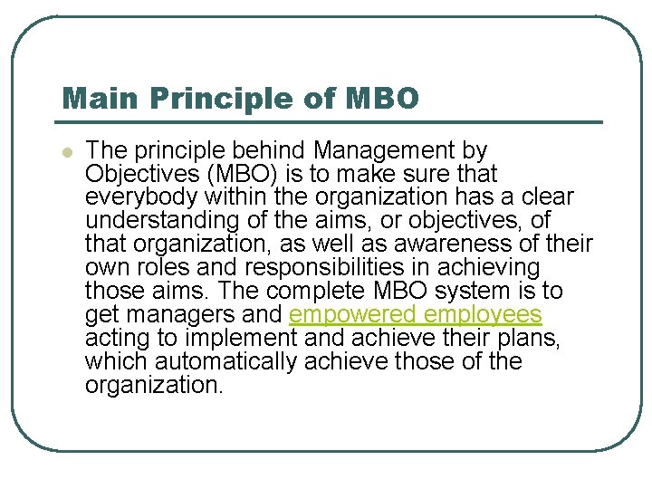 Main Principle of MBO l The principle behind Management by Objectives (MBO) is to Main Principle of MBO l The principle behind Management by Objectives (MBO) is to