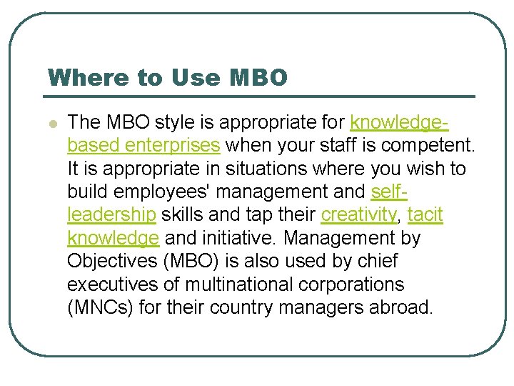 Where to Use MBO l The MBO style is appropriate for knowledgebased enterprises when