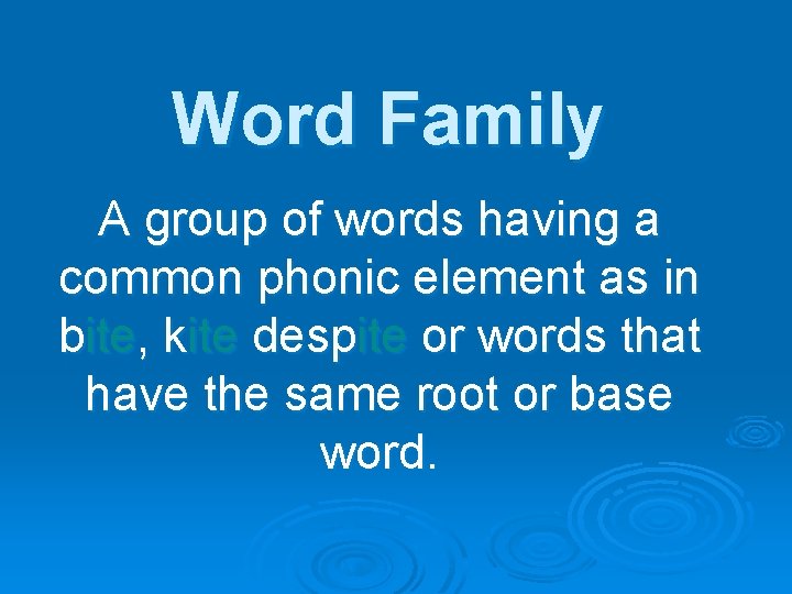 Word Family A group of words having a common phonic element as in bite,
