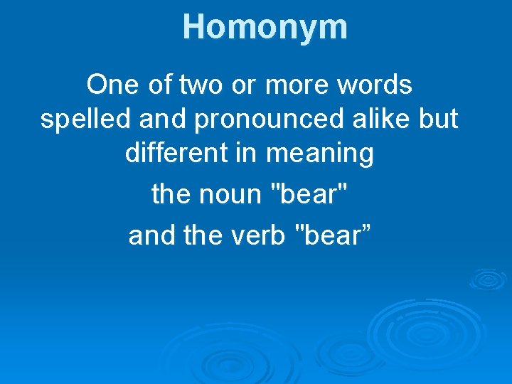 Homonym One of two or more words spelled and pronounced alike but different in