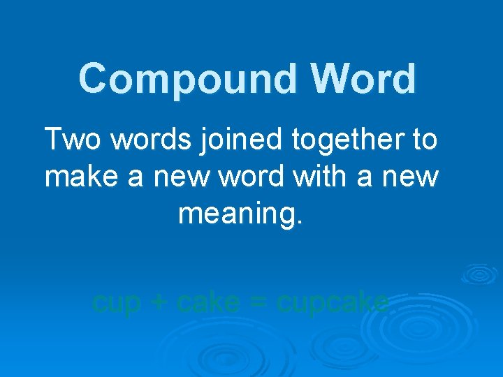 Compound Word Two words joined together to make a new word with a new