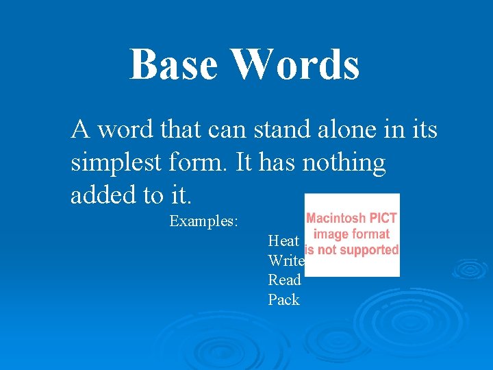 Base Words A word that can stand alone in its simplest form. It has