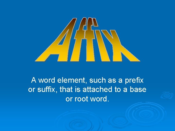 A word element, such as a prefix or suffix, that is attached to a