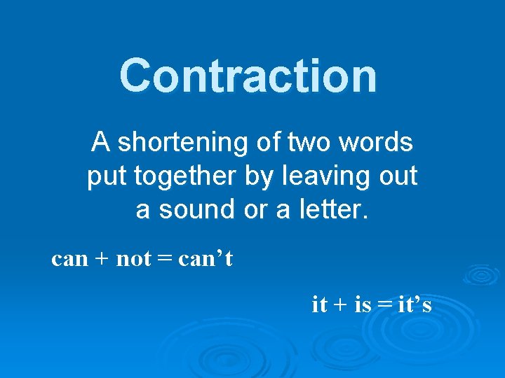Contraction A shortening of two words put together by leaving out a sound or