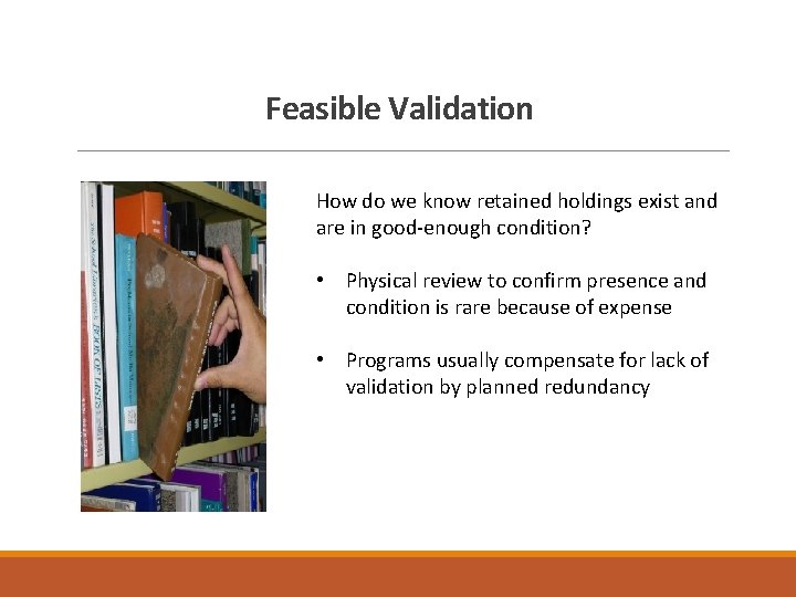 Feasible Validation How do we know retained holdings exist and are in good-enough condition?