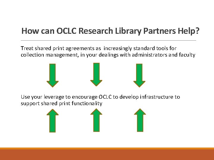 How can OCLC Research Library Partners Help? Treat shared print agreements as increasingly standard