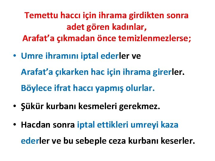 Temettu haccı için ihrama girdikten sonra adet gören kadınlar, Arafat’a çıkmadan önce temizlenmezlerse; •