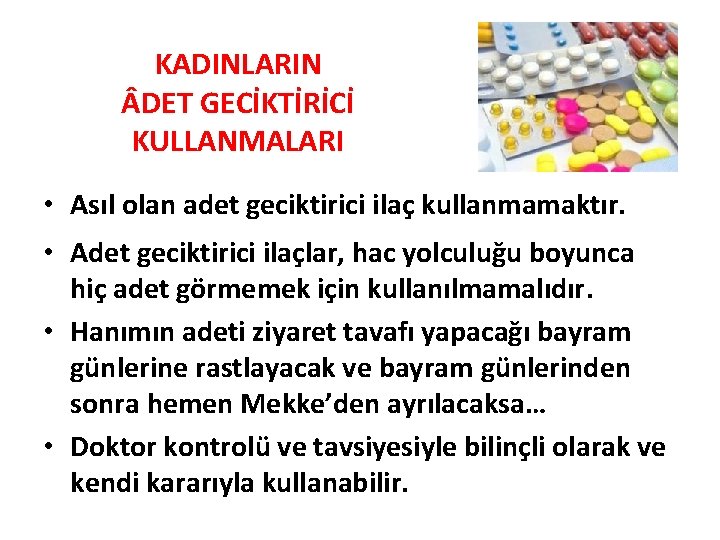 KADINLARIN DET GECİKTİRİCİ KULLANMALARI • Asıl olan adet geciktirici ilaç kullanmamaktır. • Adet geciktirici