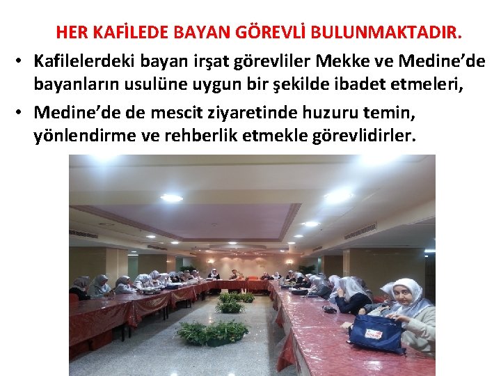 HER KAFİLEDE BAYAN GÖREVLİ BULUNMAKTADIR. • Kafilelerdeki bayan irşat görevliler Mekke ve Medine’de bayanların