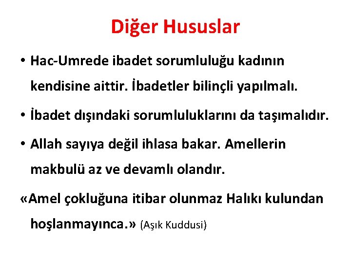 Diğer Hususlar • Hac-Umrede ibadet sorumluluğu kadının kendisine aittir. İbadetler bilinçli yapılmalı. • İbadet