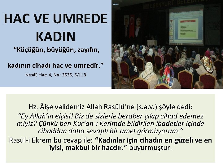 HAC VE UMREDE KADIN “Küçüğün, büyüğün, zayıfın, kadının cihadı hac ve umredir. ” Nesâî,