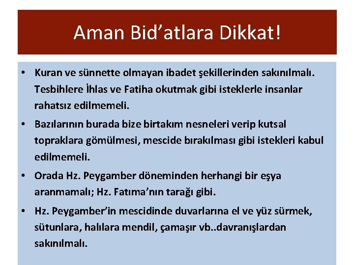 Aman Bid’atlara Dikkat! • Kuran ve sünnette olmayan ibadet şekillerinden sakınılmalı. Tesbihlere İhlas ve