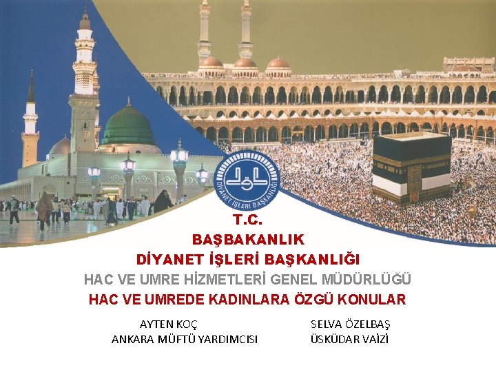 T. C. BAŞBAKANLIK DİYANET İŞLERİ BAŞKANLIĞI HAC VE UMRE HİZMETLERİ GENEL MÜDÜRLÜĞÜ HAC VE