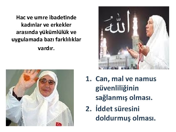 Hac ve umre ibadetinde kadınlar ve erkekler arasında yükümlülük ve uygulamada bazı farklılıklar vardır.