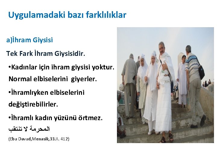 Uygulamadaki bazı farklılıklar a)İhram Giysisi Tek Fark İhram Giysisidir. • Kadınlar için ihram giysisi