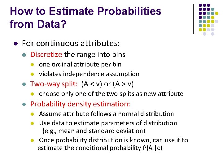 How to Estimate Probabilities from Data? l For continuous attributes: l Discretize the range