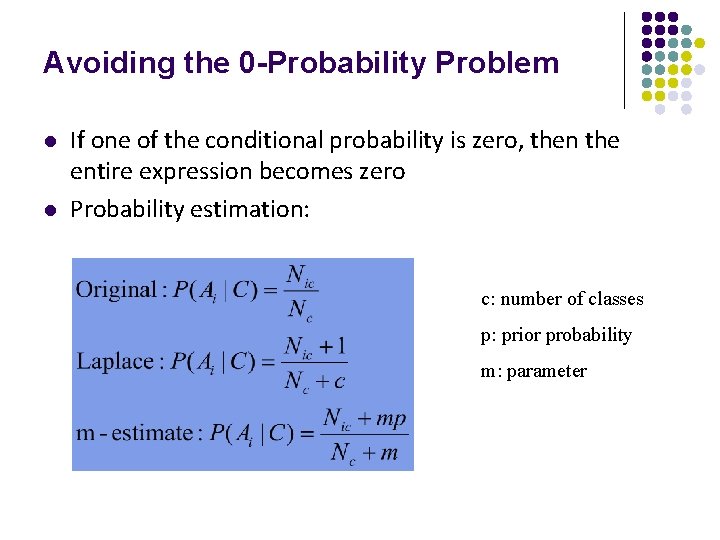 Avoiding the 0 -Probability Problem l l If one of the conditional probability is