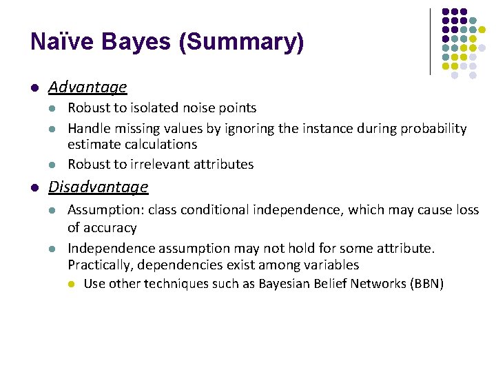 Naïve Bayes (Summary) l Advantage l l Robust to isolated noise points Handle missing