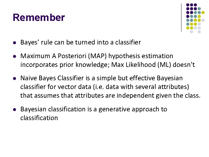 Remember l Bayes’ rule can be turned into a classifier l Maximum A Posteriori