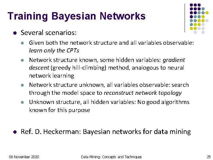 Training Bayesian Networks l Several scenarios: l l l Given both the network structure