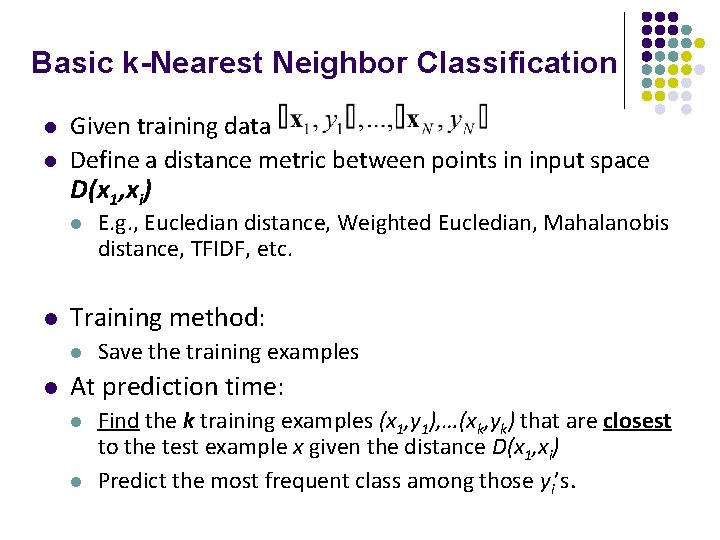 Basic k-Nearest Neighbor Classification l l Given training data Define a distance metric between