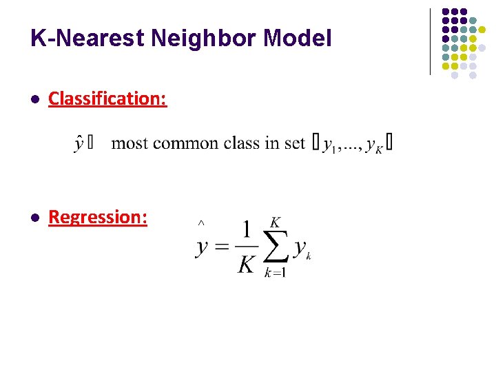 K-Nearest Neighbor Model l Classification: l Regression: 