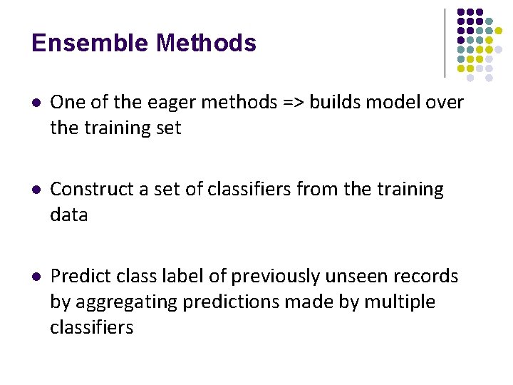 Ensemble Methods l One of the eager methods => builds model over the training