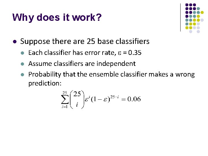 Why does it work? l Suppose there are 25 base classifiers l l l Why does it work? l Suppose there are 25 base classifiers l l l