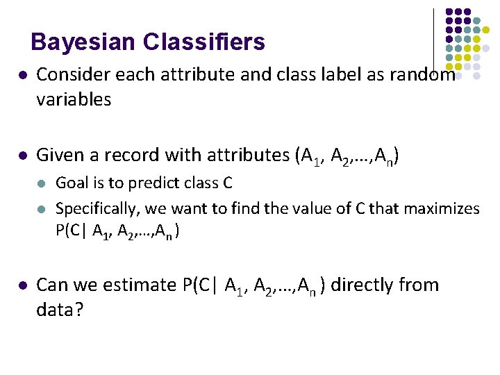 Bayesian Classifiers l Consider each attribute and class label as random variables l Given