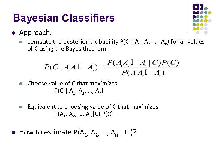 Bayesian Classifiers l l Approach: l compute the posterior probability P(C | A 1,