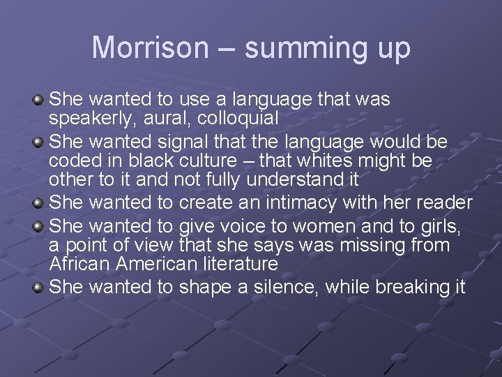 Morrison – summing up She wanted to use a language that was speakerly, aural,