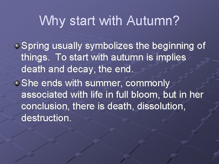 Why start with Autumn? Spring usually symbolizes the beginning of things. To start with