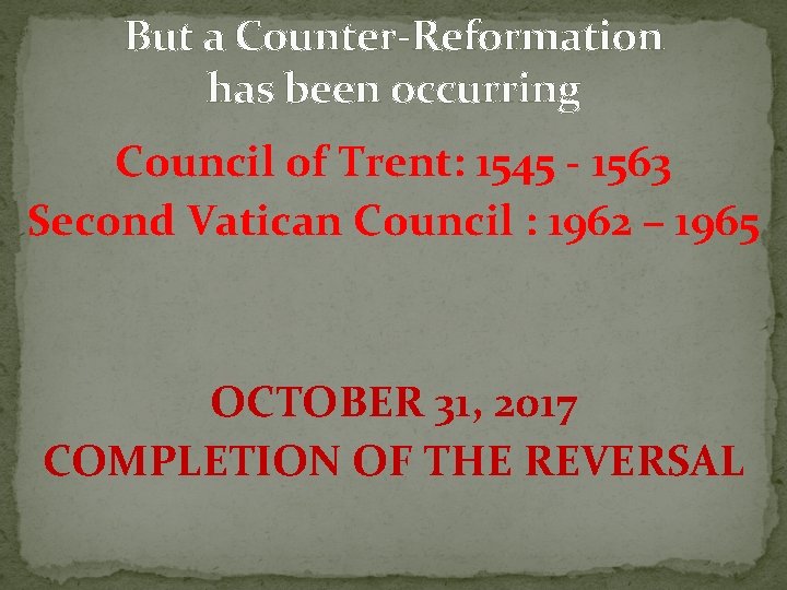 But a Counter-Reformation has been occurring Council of Trent: 1545 - 1563 Second Vatican