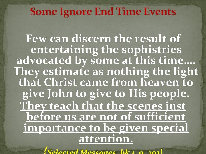 Some Ignore End Time Events Few can discern the result of entertaining the sophistries