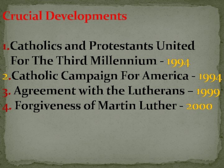 Crucial Developments 1. Catholics and Protestants United For The Third Millennium - 1994 2.