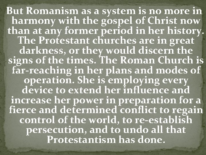 But Romanism as a system is no more in harmony with the gospel of