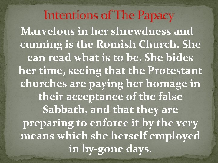 Intentions of The Papacy Marvelous in her shrewdness and cunning is the Romish Church.