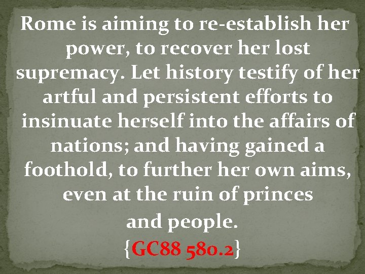 Rome is aiming to re-establish her power, to recover her lost supremacy. Let history