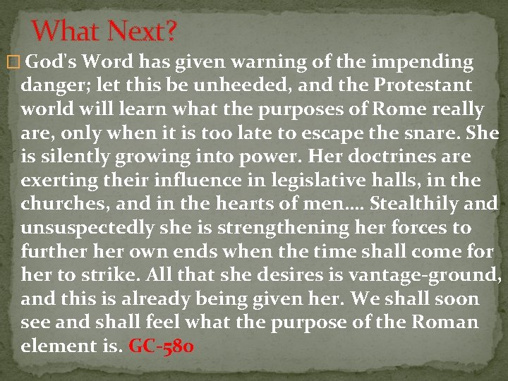 What Next? � God's Word has given warning of the impending danger; let this