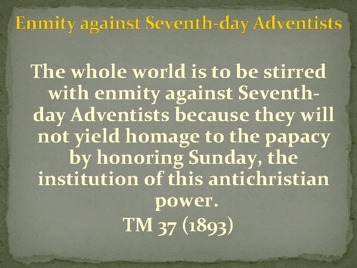 Enmity against Seventh-day Adventists The whole world is to be stirred with enmity against