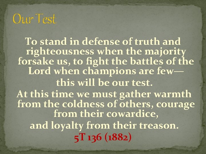 Our Test To stand in defense of truth and righteousness when the majority forsake