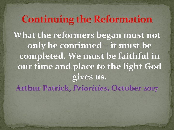 Continuing the Reformation What the reformers began must not only be continued – it