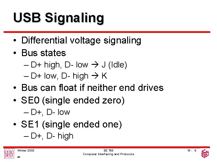 USB Signaling • Differential voltage signaling • Bus states – D+ high, D- low