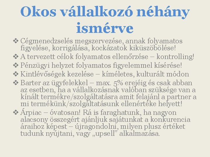 Okos vállalkozó néhány ismérve v Cégmenedzselés megszervezése, annak folyamatos figyelése, korrigálása, kockázatok kiküszöbölése! v