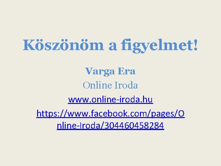 Köszönöm a figyelmet! Varga Era Online Iroda www. online-iroda. hu https: //www. facebook. com/pages/O
