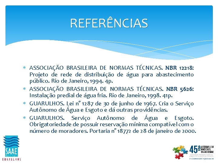REFERÊNCIAS ASSOCIAÇÃO BRASILEIRA DE NORMAS TÉCNICAS. NBR 12218: Projeto de rede de distribuição de