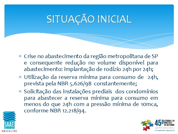 SITUAÇÃO INICIAL Crise no abastecimento da região metropolitana de SP e consequente redução no