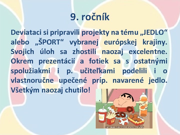 9. ročník Deviataci si pripravili projekty na tému „JEDLO“ alebo „ŠPORT“ vybranej európskej krajiny.
