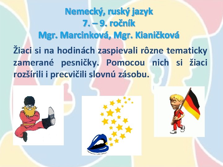Nemecký, ruský jazyk 7. – 9. ročník Mgr. Marcinková, Mgr. Kianičková Žiaci si na