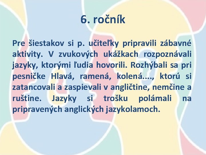 6. ročník Pre šiestakov si p. učiteľky pripravili zábavné aktivity. V zvukových ukážkach rozpoznávali